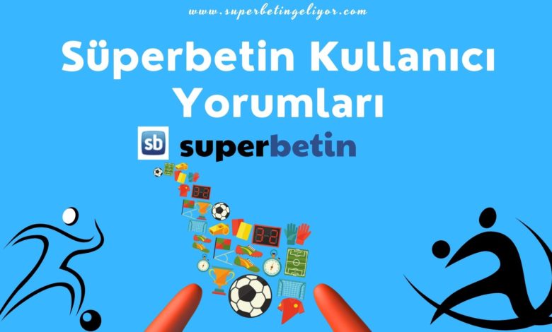 Süperbetin Kullanıcı Yorumları